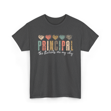 Principal The Students Are My Why Principal T-Shirt - Dark Heather