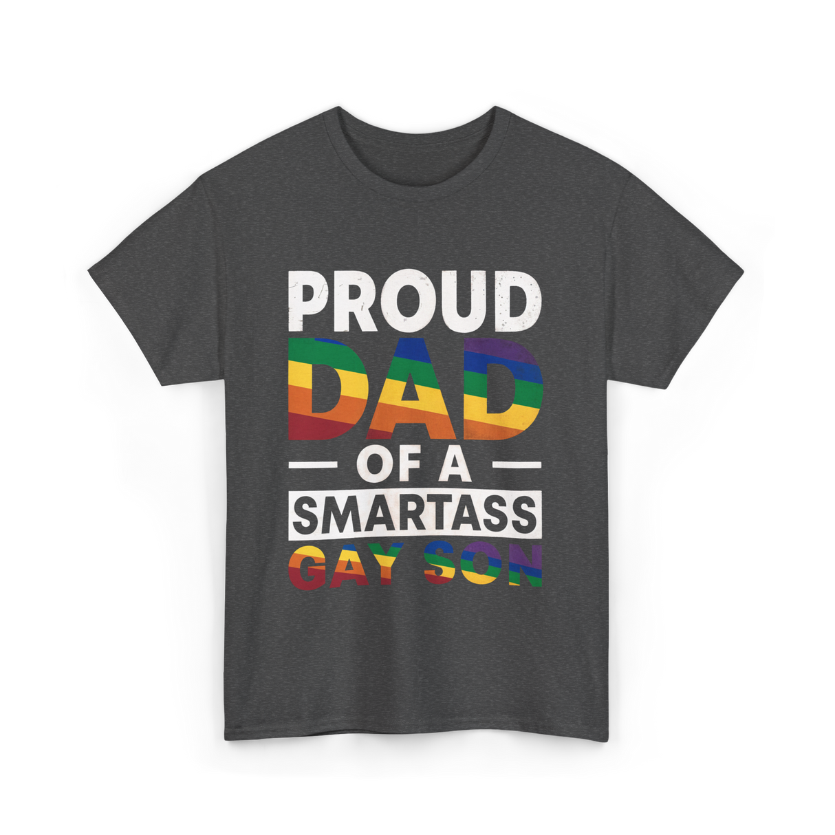 Proud Dad Smartass Gay Son T-Shirt - Dark Heather