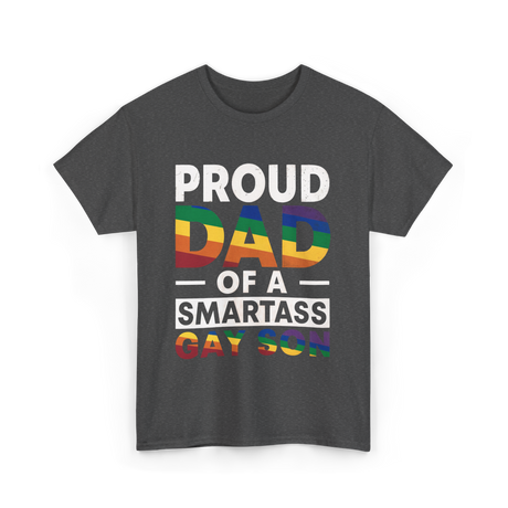 Proud Dad Smartass Gay Son T-Shirt - Dark Heather