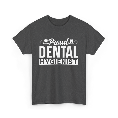 Proud Dental Hygienist Hygiene Dentist T-Shirt - Dark Heather