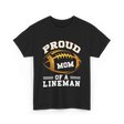 Proud Mom Of A Lineman Football T-Shirt - Black