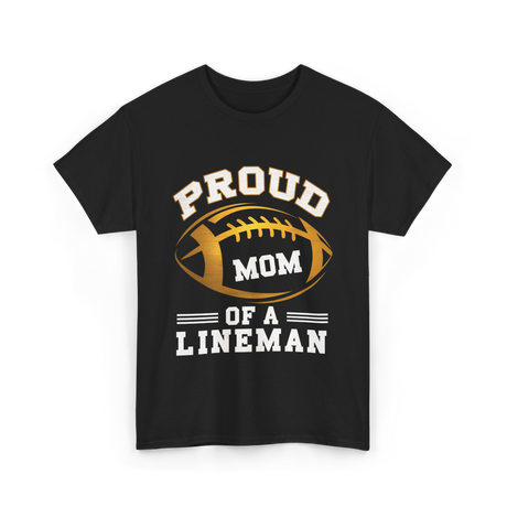 Proud Mom Of A Lineman Football T-Shirt - Black