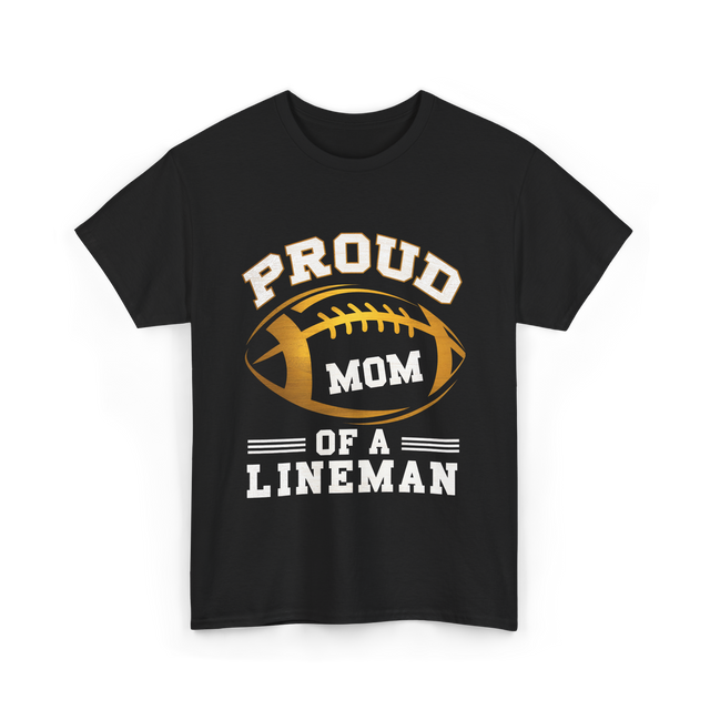 Proud Mom Of A Lineman Football T-Shirt - Black