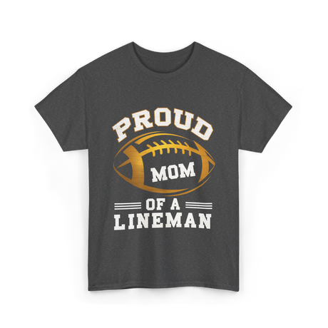 Proud Mom Of A Lineman Football T-Shirt - Dark Heather