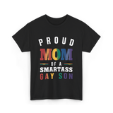 Proud Mom of a Smartass Gay Son LGBT T-Shirt - Black