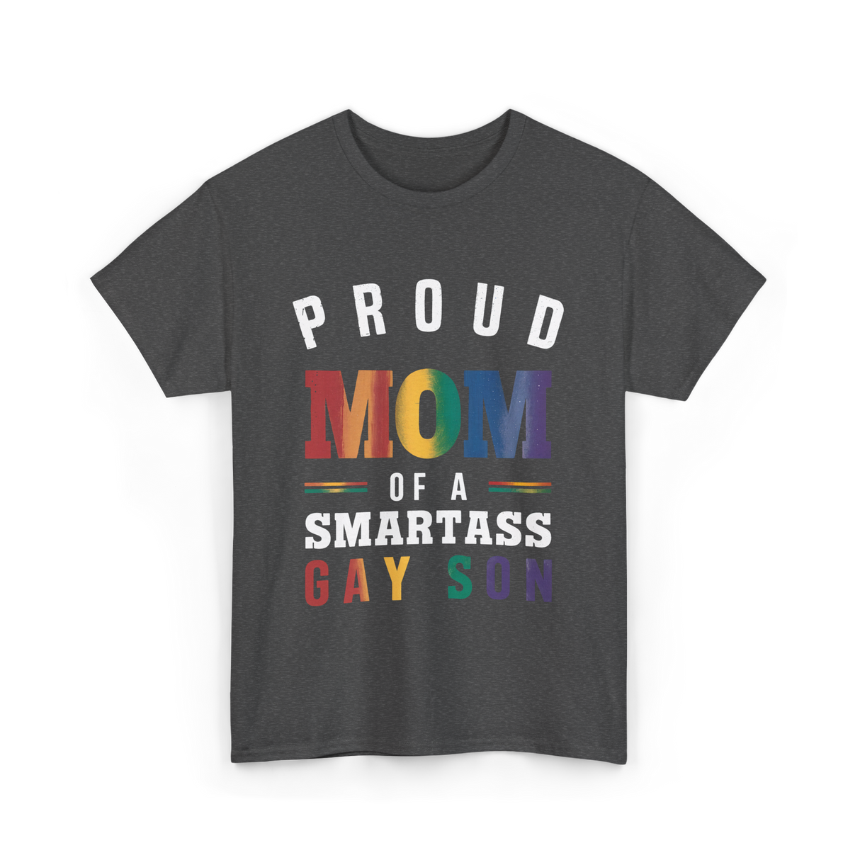 Proud Mom of a Smartass Gay Son LGBT T-Shirt - Dark Heather