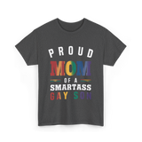 Proud Mom of a Smartass Gay Son LGBT T-Shirt - Dark Heather