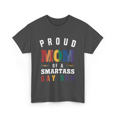 Proud Mom of a Smartass Gay Son LGBT T-Shirt - Dark Heather