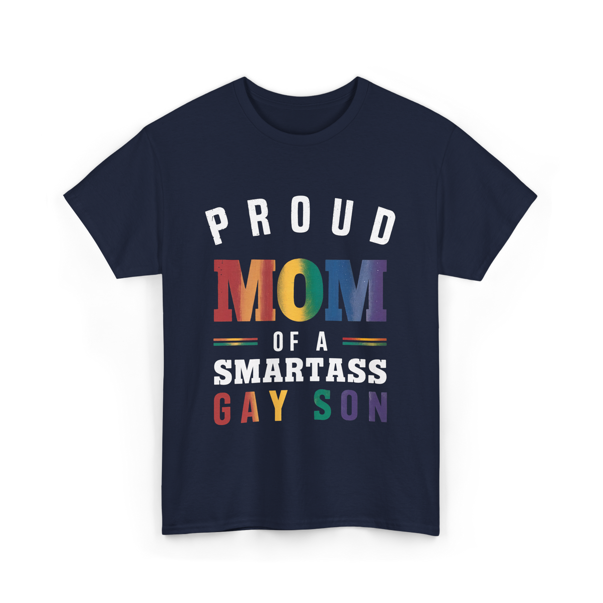 Proud Mom of a Smartass Gay Son LGBT T-Shirt - Navy