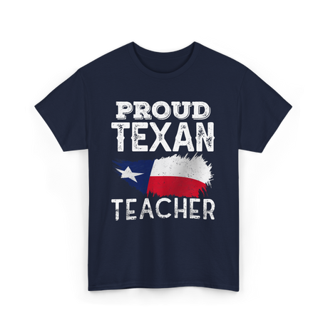 Proud Texan Teacher Texas Educator T-Shirt - Navy