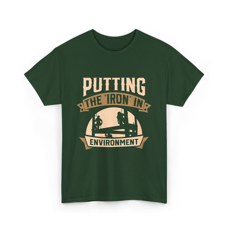 Putting The Iron In Environment Ironwork T-Shirt - Forest Green