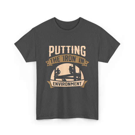 Putting The Iron In Environment Ironwork T-Shirt - Dark Heather