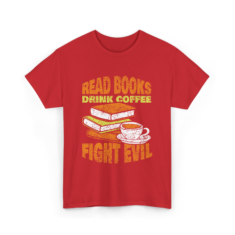 Read Books Drink Coffee Fight Evil T-Shirt - Red