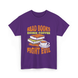 Read Books Drink Coffee Fight Evil T-Shirt - Purple