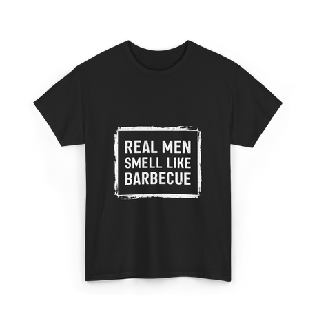 Real Men Smell Like Barbecue Barbecue T-Shirt - Black