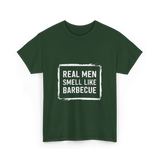 Real Men Smell Like Barbecue Barbecue T-Shirt - Forest Green