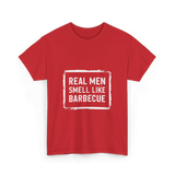 Real Men Smell Like Barbecue Barbecue T-Shirt - Red