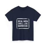 Real Men Smell Like Barbecue Barbecue T-Shirt - Navy