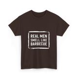 Real Men Smell Like Barbecue Barbecue T-Shirt - Dark Chocolate