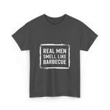 Real Men Smell Like Barbecue Barbecue T-Shirt - Dark Heather