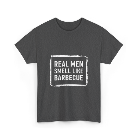 Real Men Smell Like Barbecue Barbecue T-Shirt - Dark Heather