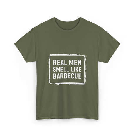 Real Men Smell Like Barbecue Barbecue T-Shirt - Military Green