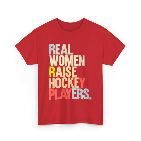 Real Women Raise Hockey Players Hockey T-Shirt - Red