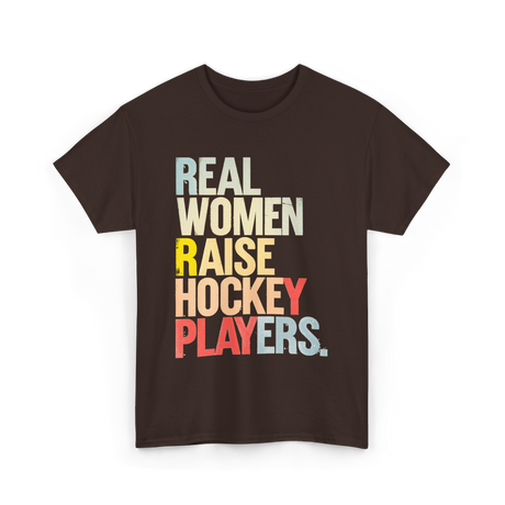 Real Women Raise Hockey Players Hockey T-Shirt - Dark Chocolate