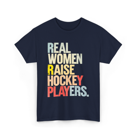 Real Women Raise Hockey Players Hockey T-Shirt - Navy