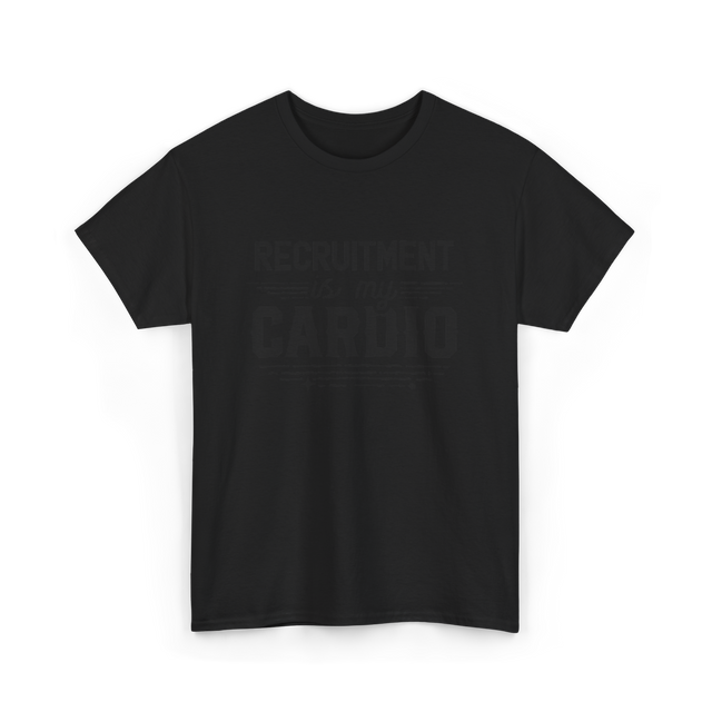 Recruitment Is My Cardio HR Recruiter T-Shirt - Black