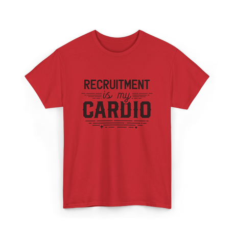 Recruitment Is My Cardio HR Recruiter T-Shirt - Red