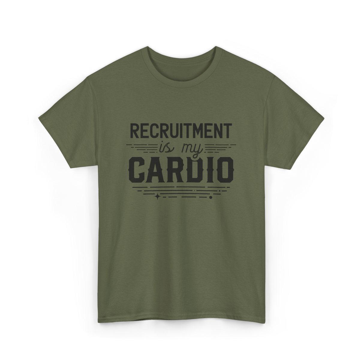 Recruitment Is My Cardio HR Recruiter T-Shirt - Military Green