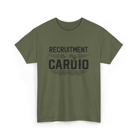 Recruitment Is My Cardio HR Recruiter T-Shirt - Military Green