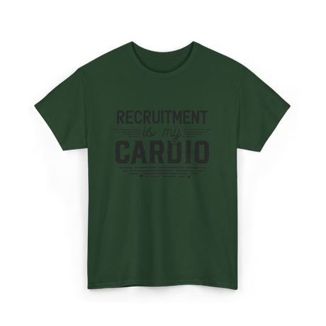 Recruitment Is My Cardio HR Recruiter T-Shirt - Forest Green