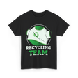 Recycling Team Earth Day Environment T-Shirt - Black