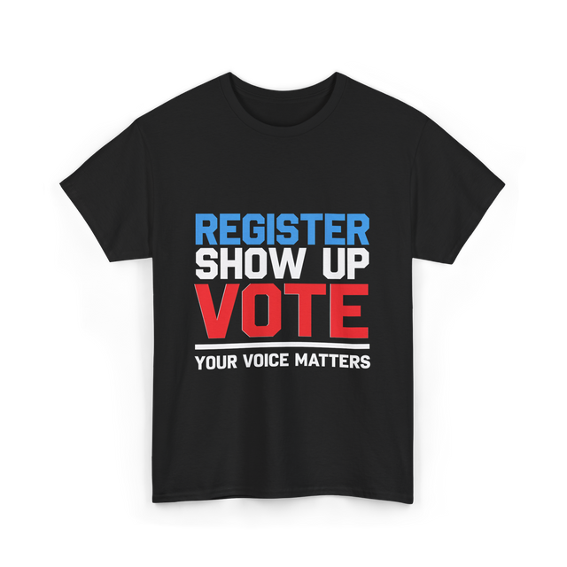 Register Show Up Vote Election T-Shirt - Black