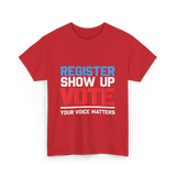 Register Show Up Vote Election T-Shirt - Red