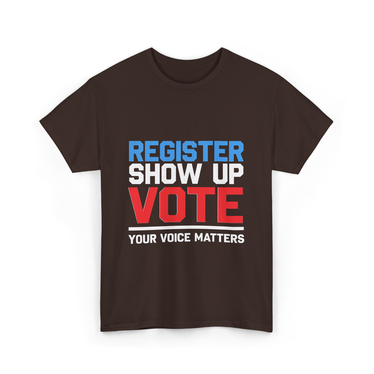 Register Show Up Vote Election T-Shirt - Dark Chocolate