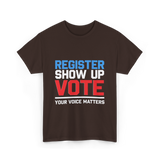 Register Show Up Vote Election T-Shirt - Dark Chocolate