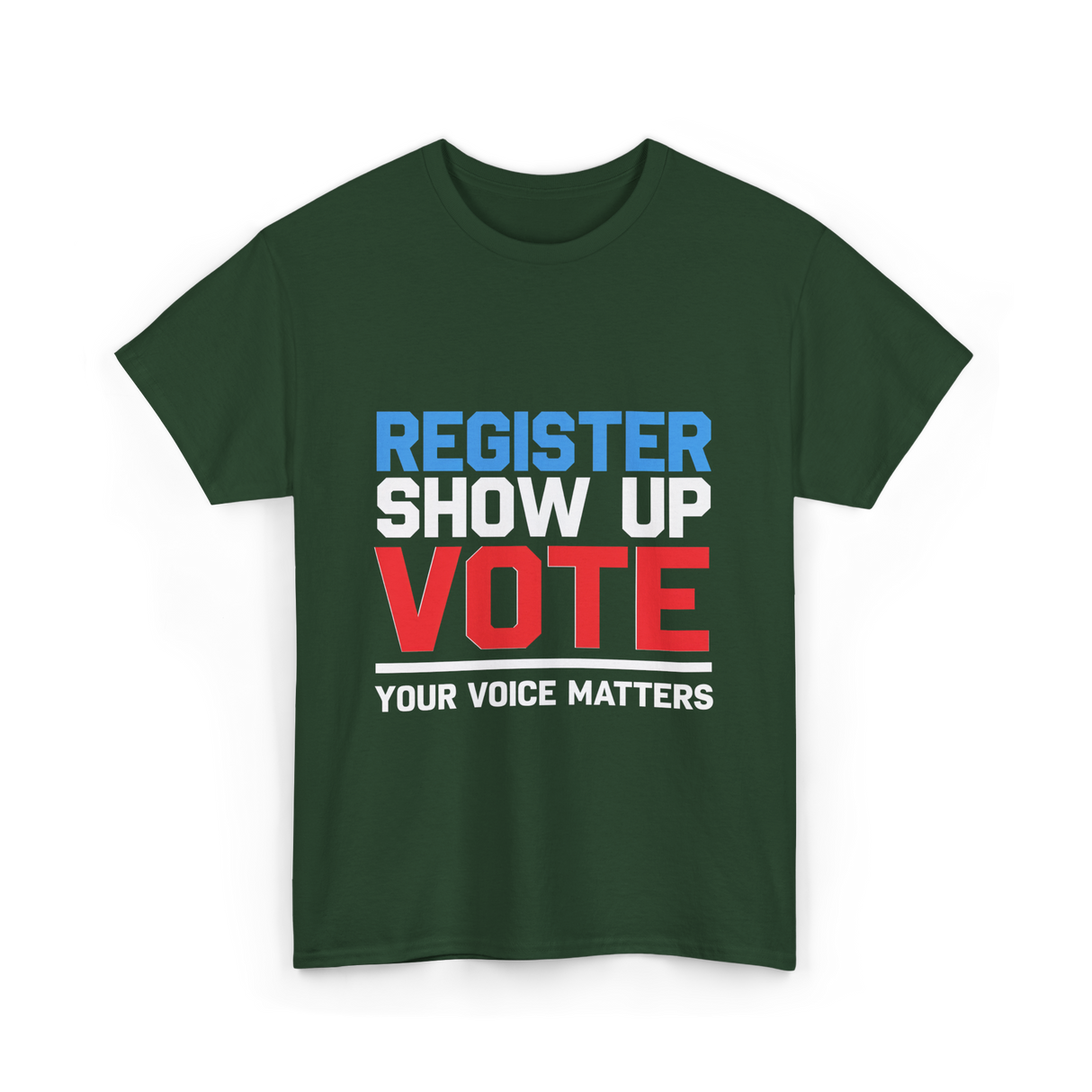 Register Show Up Vote Election T-Shirt - Forest Green