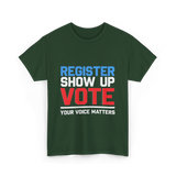 Register Show Up Vote Election T-Shirt - Forest Green