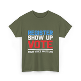 Register Show Up Vote Election T-Shirt - Military Green