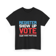 Register Show Up Vote Voting T-Shirt - Black