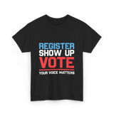 Register Show Up Vote Voting T-Shirt - Black
