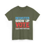 Register Show Up Vote Voting T-Shirt - Military Green