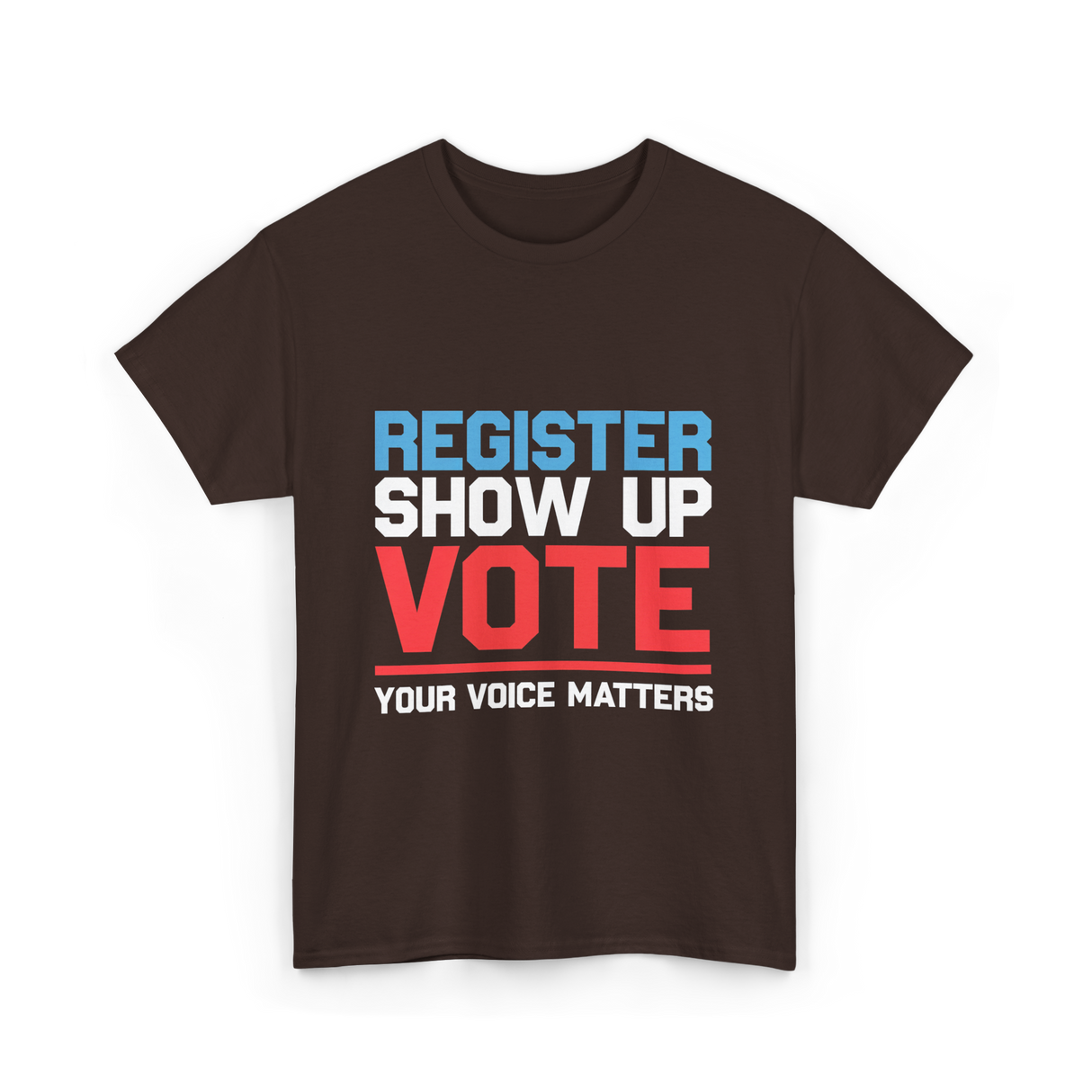 Register Show Up Vote Voting T-Shirt - Dark Chocolate