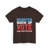 Register Show Up Vote Voting T-Shirt - Dark Chocolate