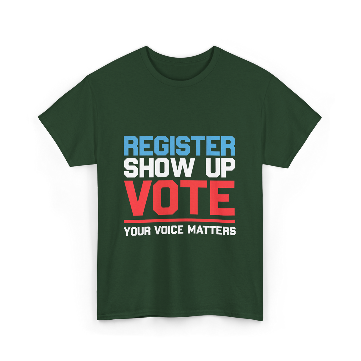 Register Show Up Vote Voting T-Shirt - Forest Green