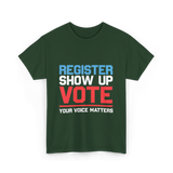 Register Show Up Vote Voting T-Shirt - Forest Green