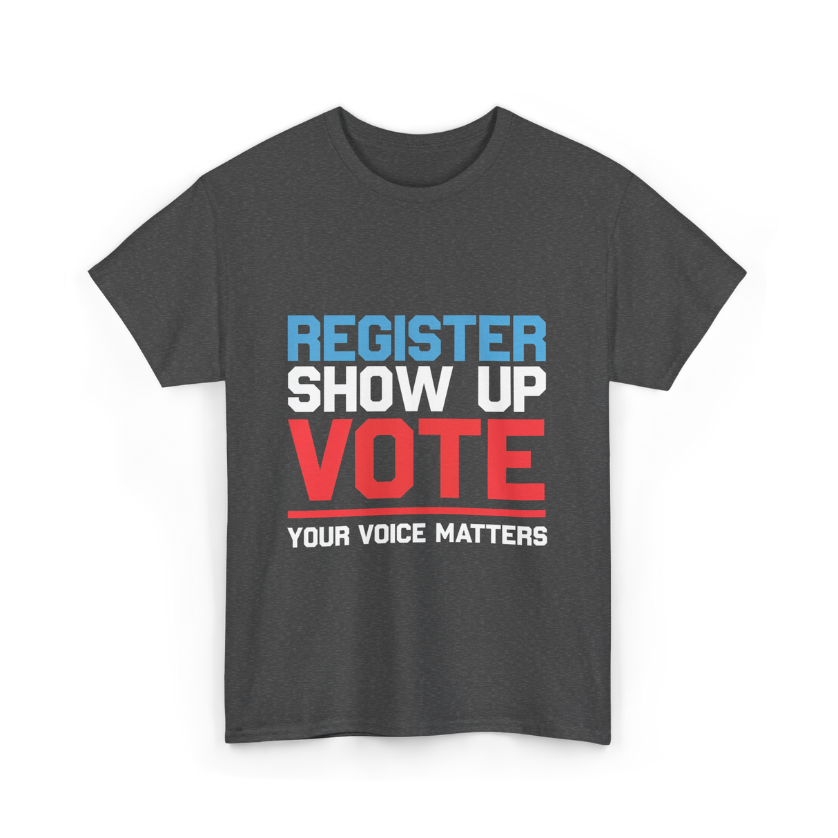 Register Show Up Vote Voting T-Shirt - Dark Heather